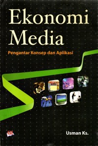 Ekonomi media : pengantar konsep dan aplikasi