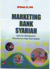 Marketing perbankan syariah : cara jitu meningkatkan pertumbuhan pasar bank syariah