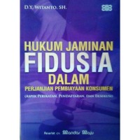 Hukum jaminan fidusia dalam perjanjian pembiayaan konsumen : aspek perikatan, pendaftaran dan eksekusi