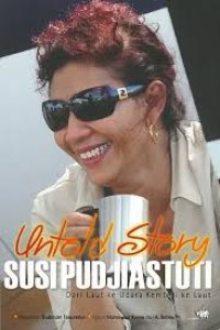 Untold story Susi Pudjiastuti : dari laut ke udara, kembali ke laut