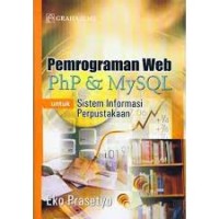 Pemrograman web PhP dan MySQL : untuk sistem informasi perpustakaan