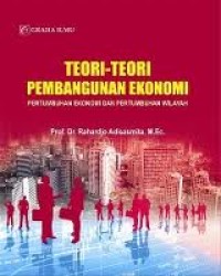 Teori-teori pembangunan ekonomi : pertumbuhan ekonomi dan pertumbuhan wilayah