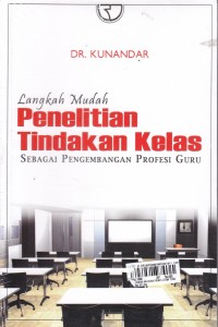 Langkah mudah penelitian tindakan kelas sebagai pengembangan profesi guru