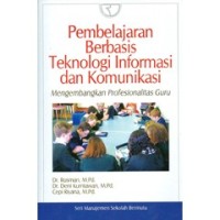 Pembelajaran berbasis teknologi informasi dan komunikasi : mengembangkan profesionalitas guru