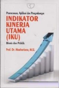 Perencenaan, aplikasi dan pengembangan indikator kinerja utama (IKU) : bisnis dan publik