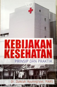 Kebijakan kesehatan : prinsip dan praktik