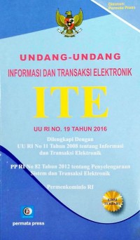 Undang-undang informasi dan transaksi elektronik ITE : UU RI No. 19 tahun 2016