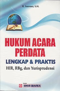 Hukum acara perdata lengkap dan praktis :  HIR, RBg dan Yurisprudensi