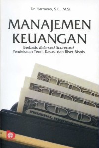 Manajemen keuangan : berbasis balanced scorrecard pendekatan teori,kasus,dan riset bisnis