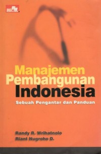 Manajemen pembangunan Indonesia : sebuah pengantar dan panduan