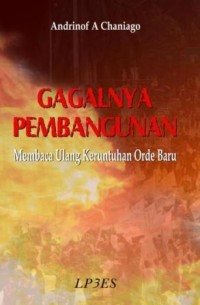 Gagalnya pembangunan : membaca ulang keruntuhan orde baru