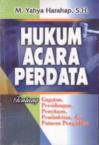 Hukum acara perdata : gugatan, persidangan, penyitaan, pembuktian, dan putusan pengadilan