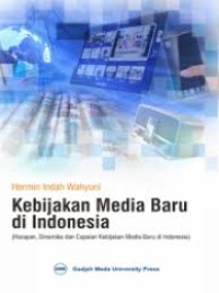 Kebijakan media baru di Indonesia (harapan, dinamika dan capaian kebijakan medi baru di Indonesia)