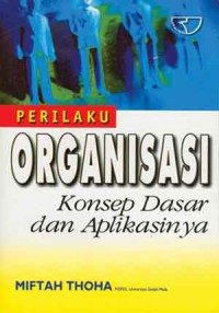 Perilaku organisasi : konsep dasar dan aplikasinya