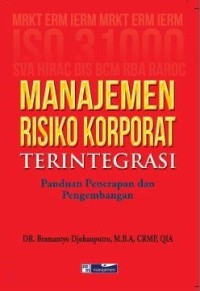 Manajemen risiko korporat terintegrasi : panduan penerapan dan pengembangan