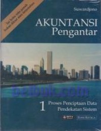 Akuntansi pengantar 1 : proses penciptaan data pendekatan sistem, ed.3 cet.6