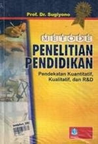 Metode penelitian pendidikan : pendekatan kuantitatif, kualitatif, dan R dan D