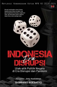 Indonesia era disrupsi: Utak atik politik negara di era disrupsi dan pandemi