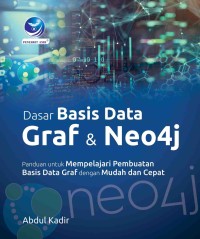 Dasar basis data graf dan neo4j : panduan untuk mempelajari pembuatan basis data graf dengan mudah dan cepat