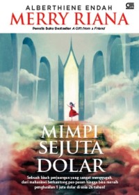 Mimpi sejuta dolar : sebuah kisah perjuangan yang sangat menggugah, dari mahasiswa berkantong pas-pasan hingga bisa meraih penghasilan 1 juta dolar di usia 26 tahun