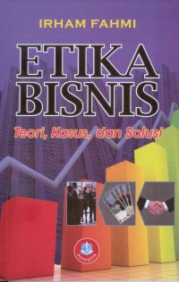 Etika bisnis : teori, kasus, dan solusi