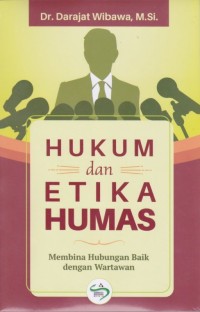 Hukum dan etika humas : membina hubungan baik dengan wartawan