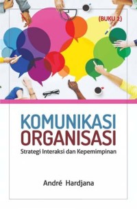 Komunikasi organisasi : strategi interaksi dan kepemimpinan