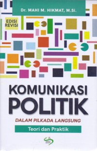 Komunikasi politik dalam pilkada langsung : teori dan praktik