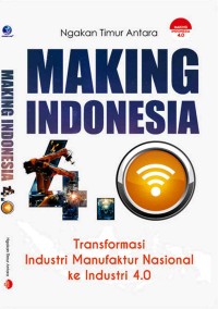 Making Indonesia 4.0 : transformasi industri manufaktur nasional ke industri 4.0