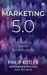 Marketing 5.0 teknologi untuk kemanusiaan