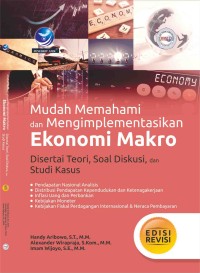 Mudah memahami dan mengimplementasikan ekonomi makro : disertai teori, soal diskusi, dan studi kasus