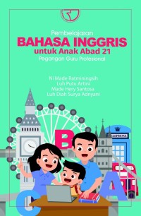 Pembelajaran bahasa inggris untuk anak abad 21 : pegangan guru profesional