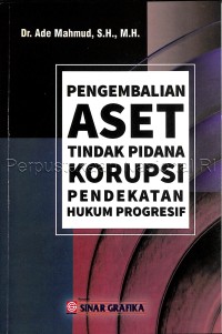 Pengembalian aset tindak pidana korupsi : pendekatan hukum progresif