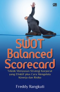 SWOT balanced scorecard : teknik menyusun strategi korporat yang efektif plus cara mengelola kinerja dan risiko