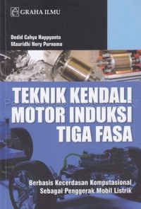 Teknik kendali motor induksi tiga fasa : berbasis kecerdasan komputasional sebagai penggerak mobil listrik