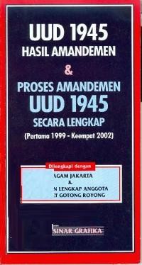 UUD 1945 hasil amandemen dan proses amandemen UUD 1945 secara lengkap (pertama 1999 - keempat 2002) dilengkapi dengan : piagam jakarta dan susunan lengkap anggota kabinet gotong royong