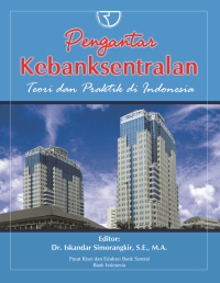 Pengantar kebanksentralan : teori dan praktik di Indonesia