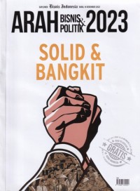 Arah bisnis dan politik 2023 = Solid dan bangkit 14 Desember 2022 (Suplemen Bisnis Indonesia)