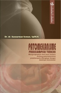 Patomekanisme preeklampsia terkini mengungkap teori-teori terbaru tentang patomekanisme, preeklampsia dilengkapi dengan deskripsi biomokuler