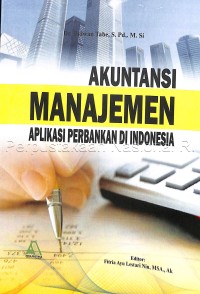 Akuntansi manajemen : aplikasi perbankan di Indonesia