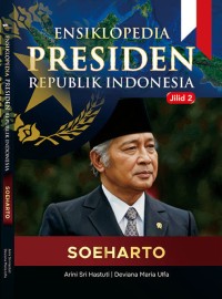 Image of Ensiklopedia Presiden Republik Indonesia Soeharto jilid 2