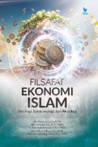Filsafat ekonomi islam: ontologi , epistemologi, dan aksiologi