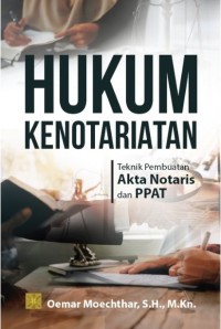 Hukum kenotariatan : teknik pembuatan akta notaris dan PPAT