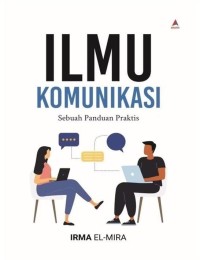 Ilmu komunikasi: sebuah panduan praktis