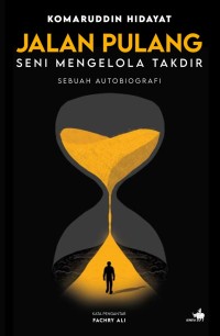 Jalan pulang  : seni mengelola takdir : Sebuah autobiografi