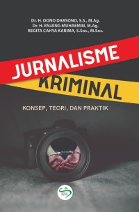 Jurnalisme kriminal : konsep, teori, dan praktik