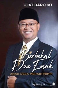 Ojat Darojat berbekal doa emak : anak desa meraih mimpi