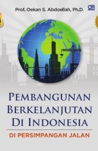 Pembangunan berkelanjutan di Indonesia : di persimpangan jalan