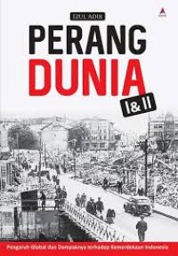 Image of Perang dunia I dan II: pengaruh global dan dampaknya terhadap kemerdekaan Indonesia