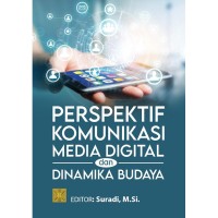 Perspektif komunikasi, media digital, dan dinamika budaya